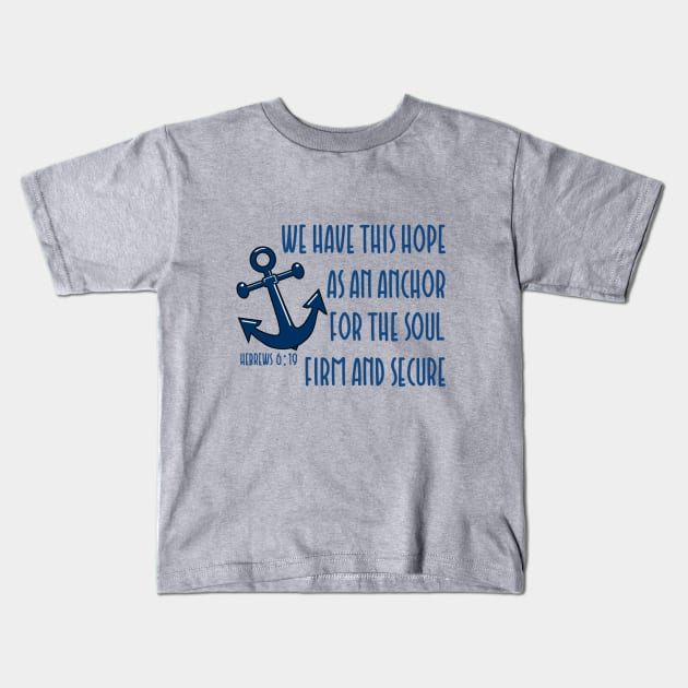 We have this hope as an anchor for the soul firm and secure - bible verse - quote Hebrews 6:19 Jesus God worship witness Christian design Kids T-Shirt by Mummy_Designs